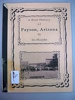 A brief history of Payson, Arizona B0006PBHBK Book Cover
