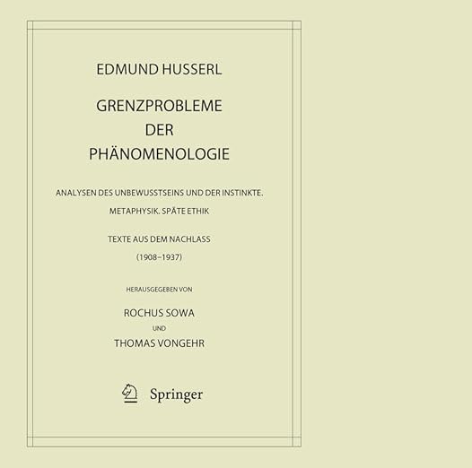 Grenzprobleme der Phänomenologie: Analysen des Unbewusstseins und der Instinkte. Metaphysik. Späte Ethik (Texte aus dem Nachlass 1908 – 1937) ... – Gesammelte Werke, 42) (German Edition)