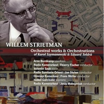 STRIETMAN Willem:Orchestral works & Orchestrations of Szymanowski & Toldr&agrave;