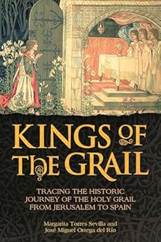 Hardcover Kings of the Grail: Tracing the Historic Journey of the Holy Grail from Jerusalem to Spain Book