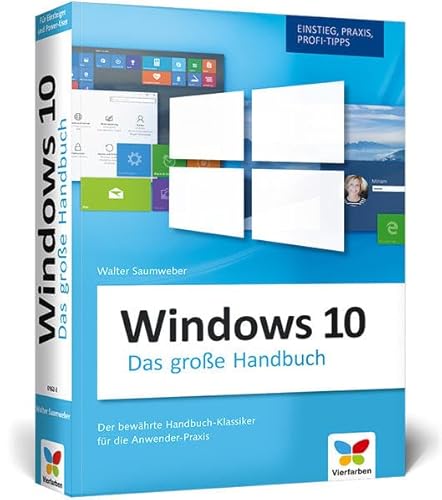 Windows 10: Das große Windows 10 Handbuch. Einstieg, Praxis, Profi-Tipps – das Kompendium zu Windows 10. Der Klassiker für die Anwender-Praxis.
