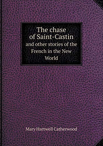 The chase of Saint-Castin and other stories of ... 5519273405 Book Cover