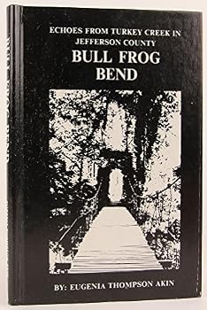 Hardcover Bull Frog Bend: Echoes From Turkey Creek in Jefferson County Book