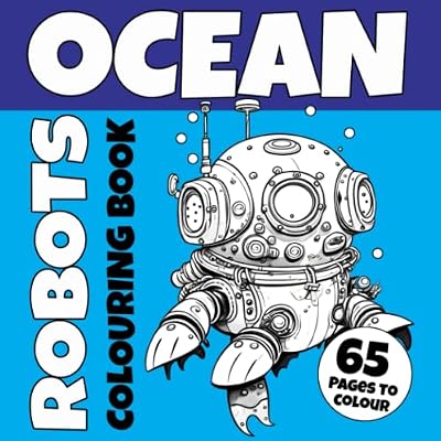 Ocean Robots Colouring Book with 65 Unique Underwater Robot Illustrations to Colour