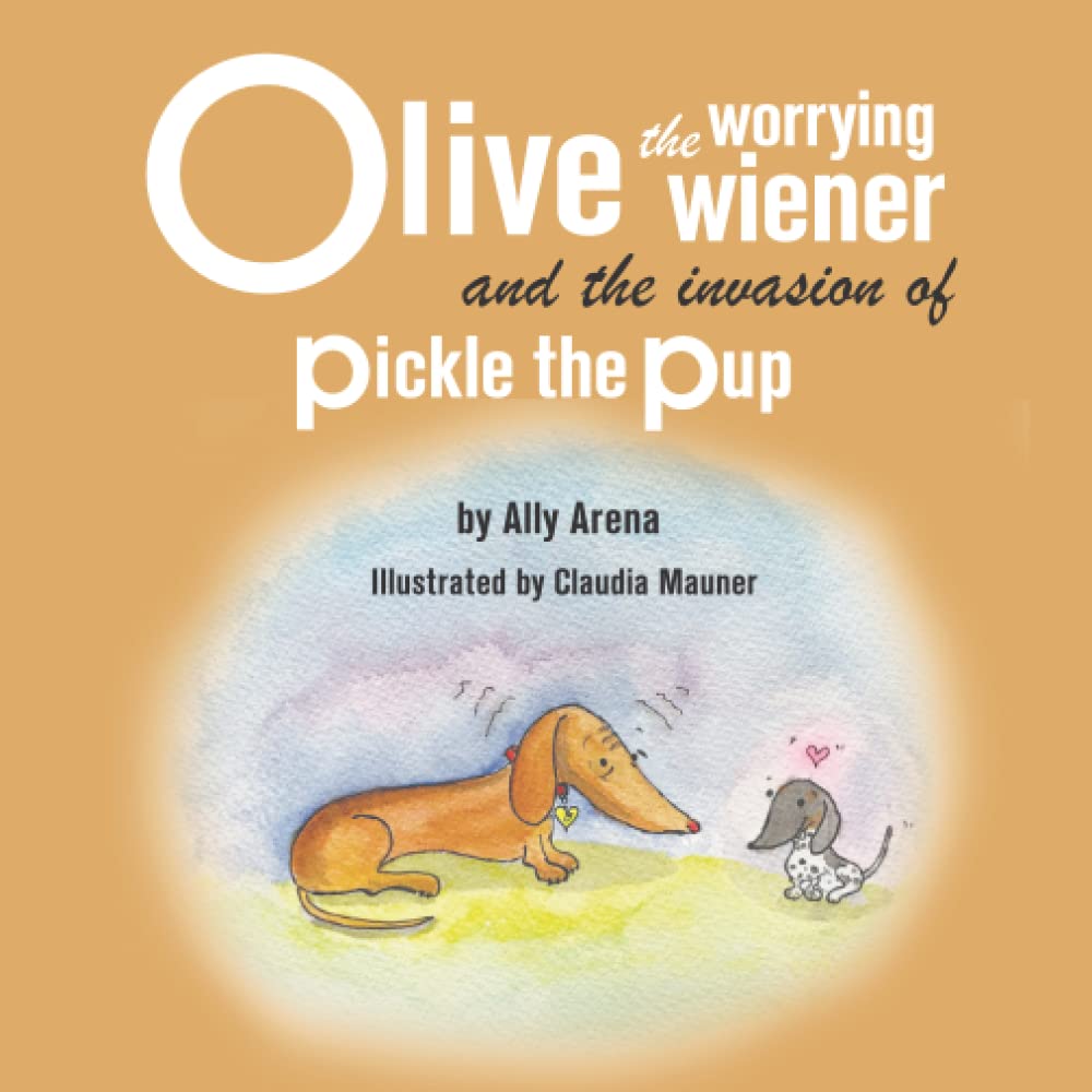 Olive the Worrying Wiener and the Invasion of Pickle the Pup