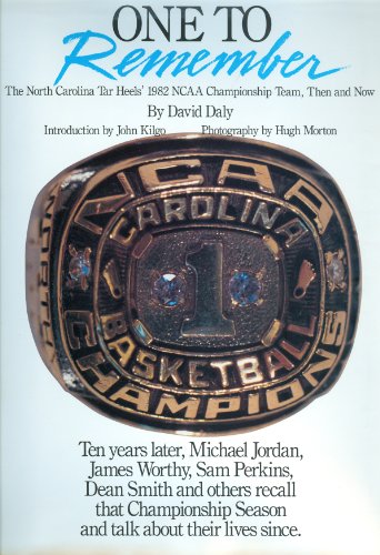 One to Remember: The 1982 North Carolina Tar Heels Ncaa Championship Team, Then and Now
