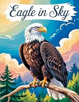 Eagle in Sky: A Motivational Story of Courage, Self-Discovery, and Embracing Your Inner Power to Soar Above All B0F5WLL582 Book Cover