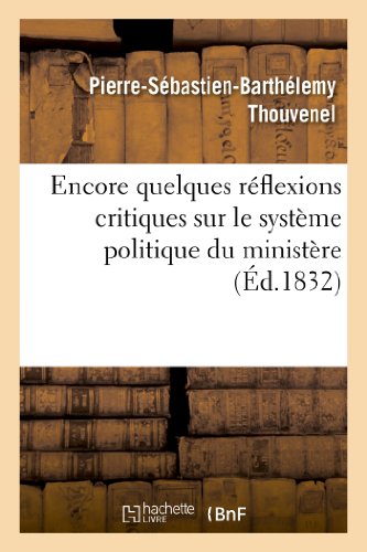 Encore Quelques Réflexions Critiques Sur Le Système Politique Du Ministère (Sciences Sociales) (French Edition)