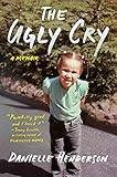 The Ugly Cry: A Memoir