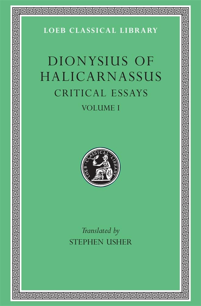 Critical Essays, Volume I – Ancient Orators. Lysias. Isocrates. Isaeus. Demosthenes. Thucydides (Loeb Classical Library)