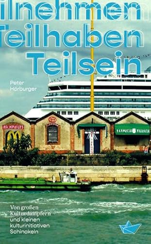 Teilnehmen Teilhaben Teilsein: Von großen Kulturdampfern und kleinen kulturinitativen Schinakeln