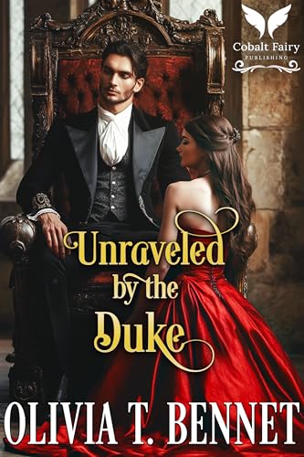 Unraveled by the Duke: A Historical Regency Romance Novel (Scandalous Duchesses Book 1)