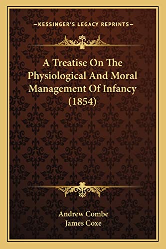 A Treatise On The Physiological And Moral Management Of Infancy (1854)