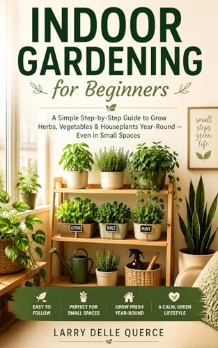 Indoor Gardening for Beginners: A Simple Step-by-Step Guide to Grow Herbs, Vegetables & Houseplants Year-Round — Even in Small Spaces image 2