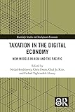 Taxation in the Digital Economy: New Models in Asia and the Pacific (Routledge Studies in Development Economics)