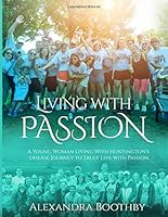 Living With Passion: A Young Woman's Huntington's Disease Journey to Truly Live with Passion 151230588X Book Cover