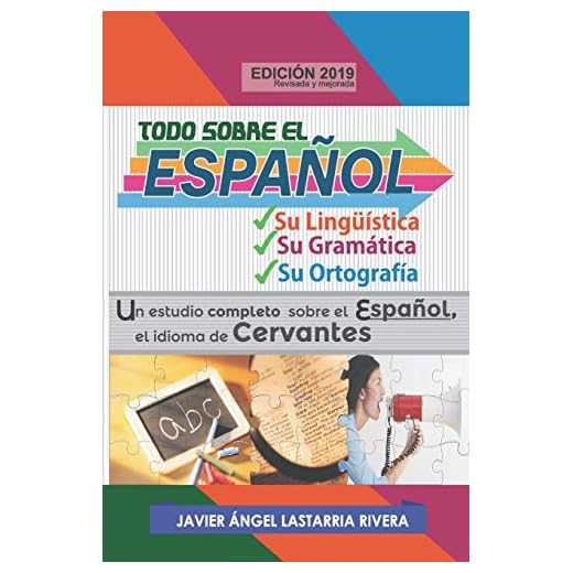 Todo sobre el español: Su lingüística, su gramática y su ortografía: Un estudio completo sobre el Español, el idioma de Cervantes: 2 (El Universo de la Comunicacion y el Lenguaje)