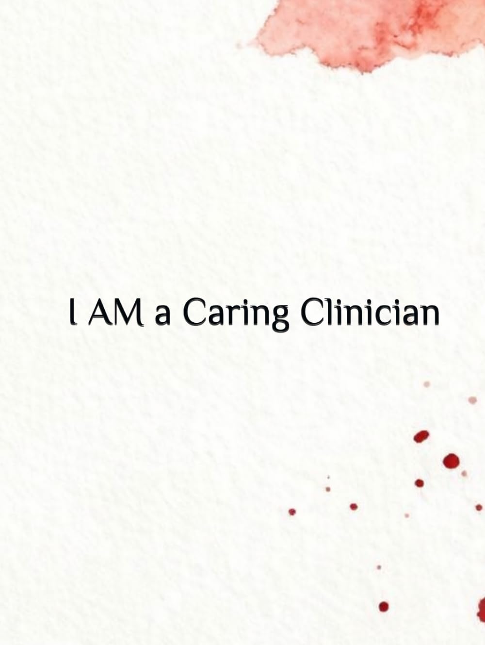 I Am a Caring Clinician: 60+ CBT, TST, ACT, IFS & TF-CBT Styled Session Plans to Practice and Apply