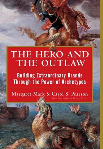The Hero and the Outlaw: Building Extraordinary Brands Through the