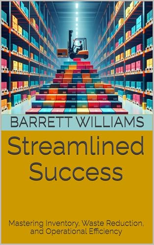 Streamlined Success: Mastering Inventory, Waste Reduction, and Operational Efficiency (Rise & Glaze: The Donut Shop Startup Series Book 17)