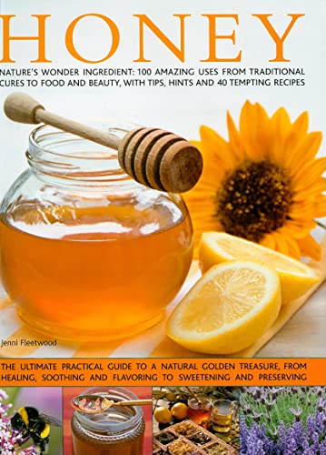 The Book of Honey: Nature's wonder ingredient: 100 amazing and unexpected uses from natural healing to beauty.