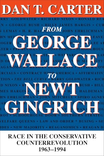 From George Wallace to Newt Gingrich: Race in the Conservative Counterrevolution, 1963–1994 (Walter Lynwood Fleming Lectures in Southern History)