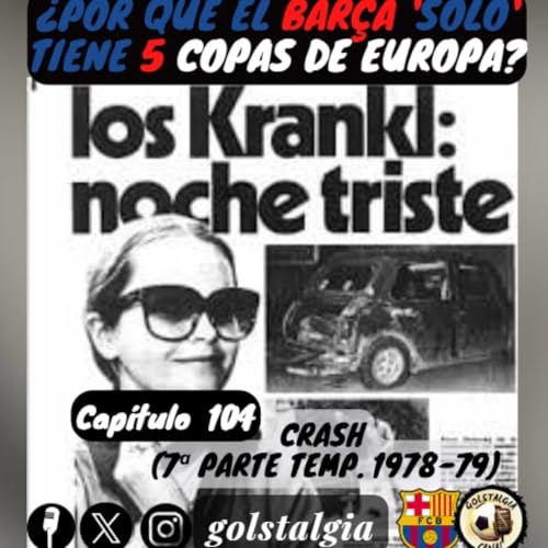 Cap.104: Crash (7&ordf; parte temp. liga 1978-79 FC Barcelona) / &iquest;Por qu&eacute; el Bar&ccedil;a 'solo' tiene 5 Copas de Europa?