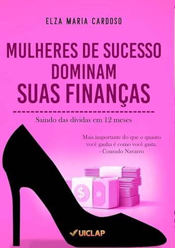 MULHERES DE SUCESSO DOMINAM SUAS FINANÇAS - ELZA MARIA CARDOSO
