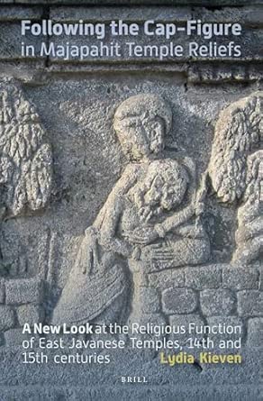 Following the Cap-Figure in Majapahit Temple Reliefs (Verhandelingen Van Het Koninklijk Instituut Voor Taal-, Land): A New Look at the Religious ... Fourteenth and Fifteenth Centuries: 280 book cover