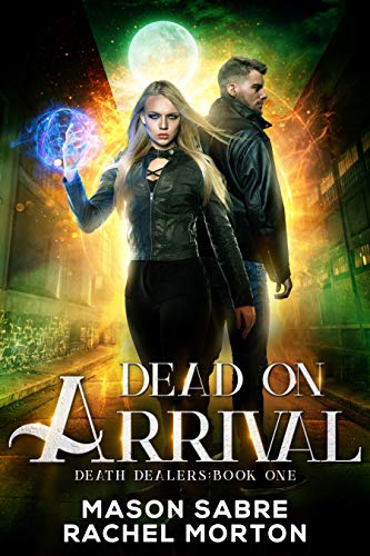 Dead on Arrival: An Urban Fantasy Story (Death Dealers Book 1) by [Mason Sabre, Rachel Morton]