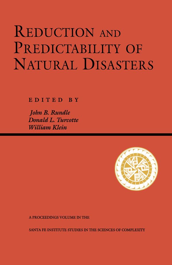 Reduction And Predictability Of Natural Disasters (Santa Fe Institute Series Book 25)