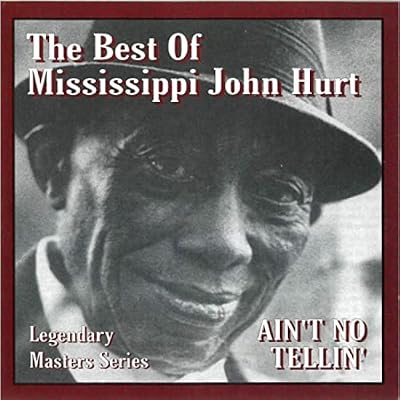 Ain't No Tellin' - The Best Of Mississippi John Hurt