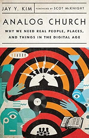 Analog Church: Why We Need Real People, Places, and Things in the Digital Age