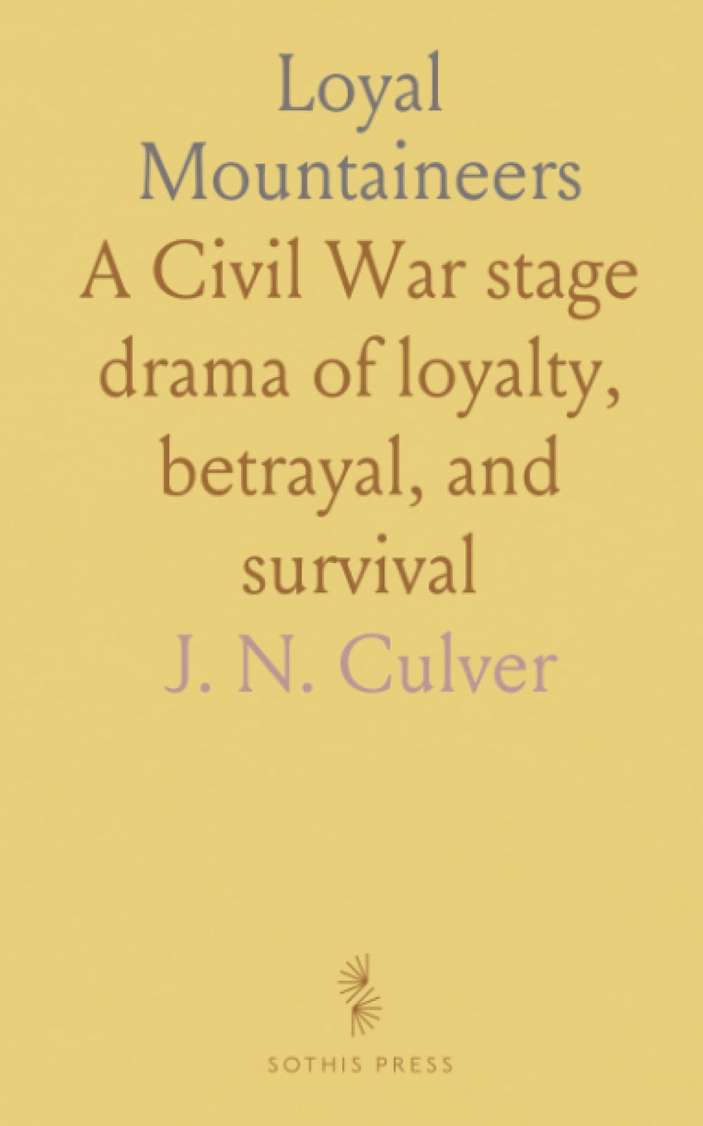 Loyal Mountaineers: A Civil War stage drama of loyalty, betrayal, and survival