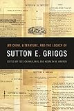 Jim Crow, Literature, and the Legacy of Sutton E. Griggs (The New Southern Studies)