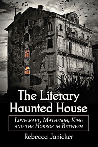 The Literary Haunted House: Lovecraft, Matheson, King and the Horror in Between