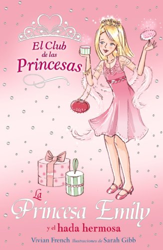 La Princesa Emily y el hada hermosa (Literatura Infantil (6-11 Años) - El Club De Las Princesas)