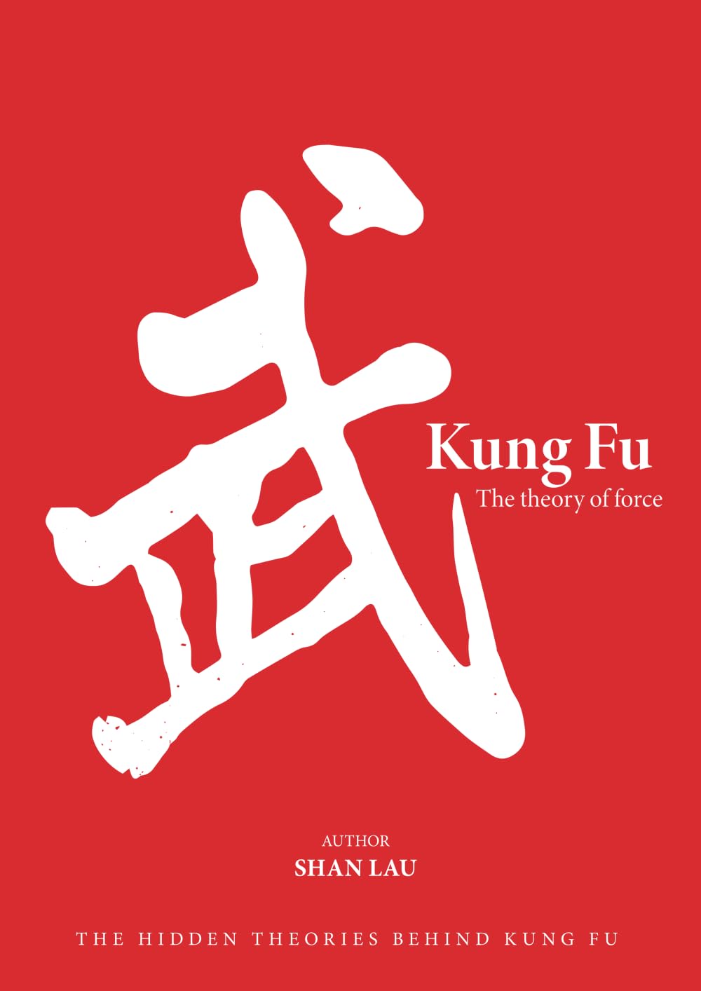 Kung Fu The Theory of Force: The Hidden Theories Behind Kung Fu