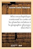  Atlas encyclopédique contenant les cartes et les planches relatives à la géographie physique