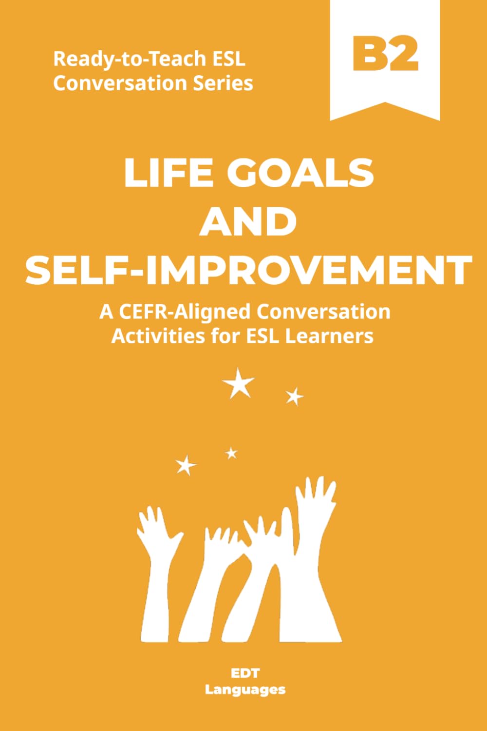 Ready-to-Teach ESL Conversation Series: Life Goals and Self-Improvement B2: CEFR-Aligned Conversation Activities for ESL Learners (Ready-to-Teach ESL ... - Season 03 - Social and Personal Topics)