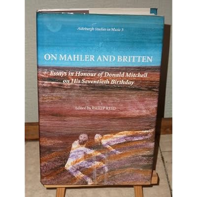 On Mahler and Britten Essays in Honour of Donald Mitchell on his Seventieth Birthday
