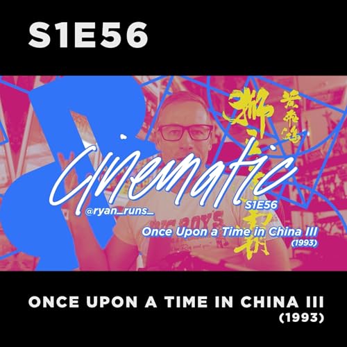 Page de couverture de Cinematic - S1E56 - Once Upon a Time in China III (1993)