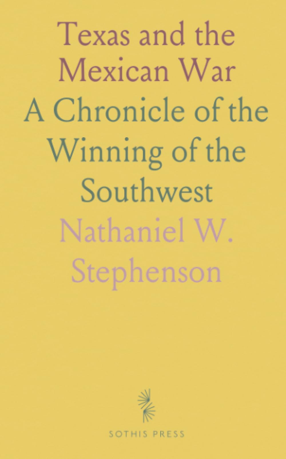 Texas and the Mexican War: A Chronicle of the Winning of the Southwest