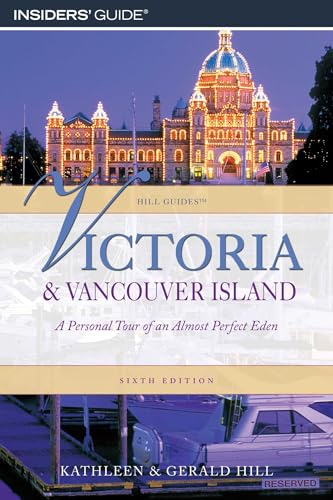 Victoria and Vancouver Island: A Personal Tour Of An Almost Perfect Eden (Hill Guides Series)
