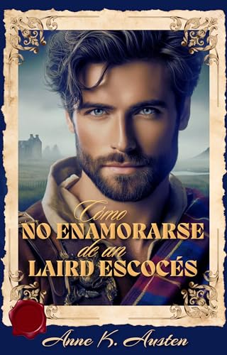 CÓMO NO ENAMORARSE DE UN LAIRD ESCOCÉS: ¿Y si fueras la villana de tu novela favorita?