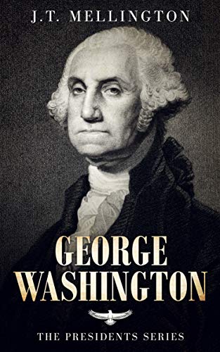 George Washington - The American Presidents Series - The 1St President,  1789-1797 (English Edition) Ebook : Mellington, J. T.: Amazon.de:  Kindle-Shop