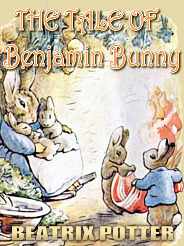 The Tale Of Benjamin Bunny : Picture Books for Kids, Perfect Bedtime Story, A Beautifully Illustrated Children's Picture Book by age 3-9 ( Original color illustrations since 1904 ) (Illustrated)