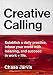 Creative Calling: Establish a Daily Practice, Infuse Your World with Meaning, and Succeed in Work + Life
