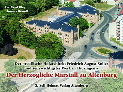 Preisvergleich Produktbild Der preußische Hofarchitekt Friedrich August Stüler und sein wichtigstes Werk in Thüringen - Der Herzogliche Marstall zu Altenburg