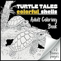 Turtle Tales Colorful Shells Adult Coloring Book: Whimsical Turtles: A Kaleidoscope of Colors | Dive into the World of Turtles B0D5YNF8R8 Book Cover